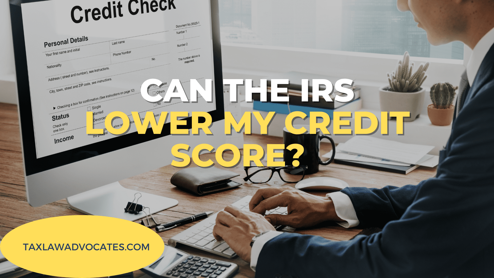Can the IRS lower my credit score?