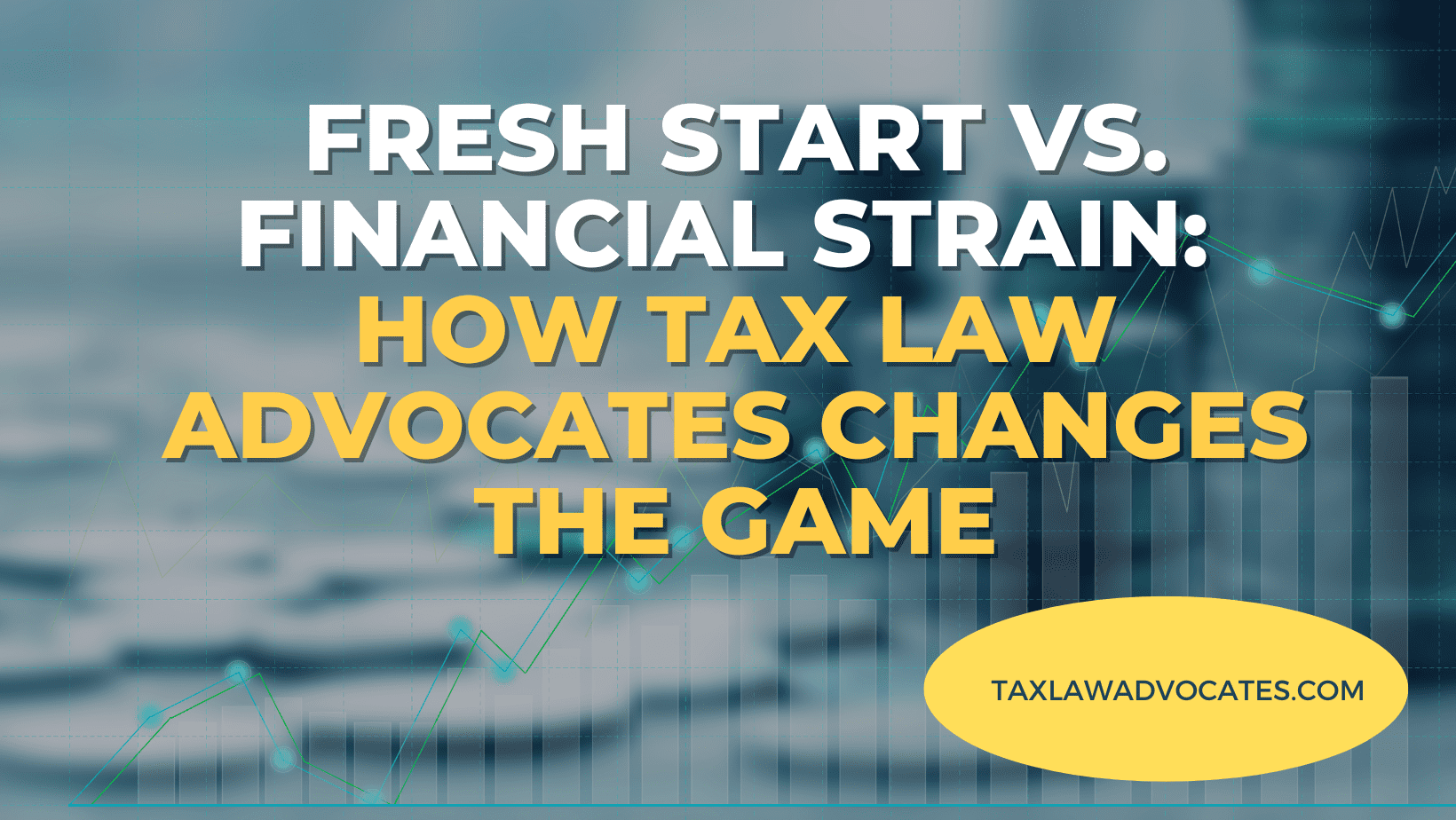 Fresh Start vs. Financial Strain_ How Tax Law Advocates Changes the Game