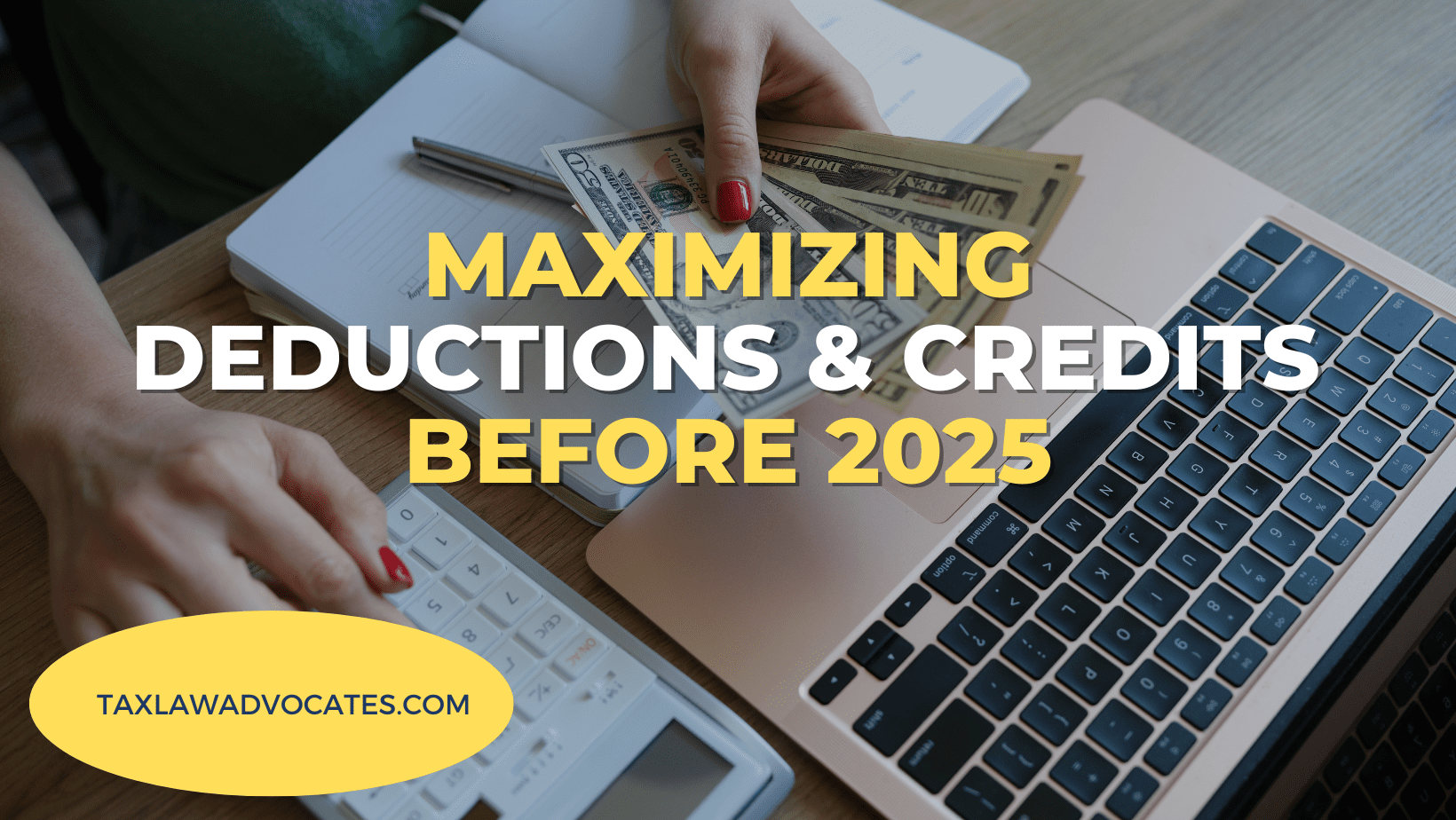 Maximizing Deductions and Credits Before 2025